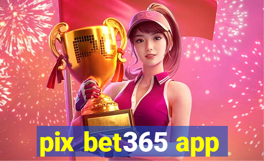 pix bet365 app